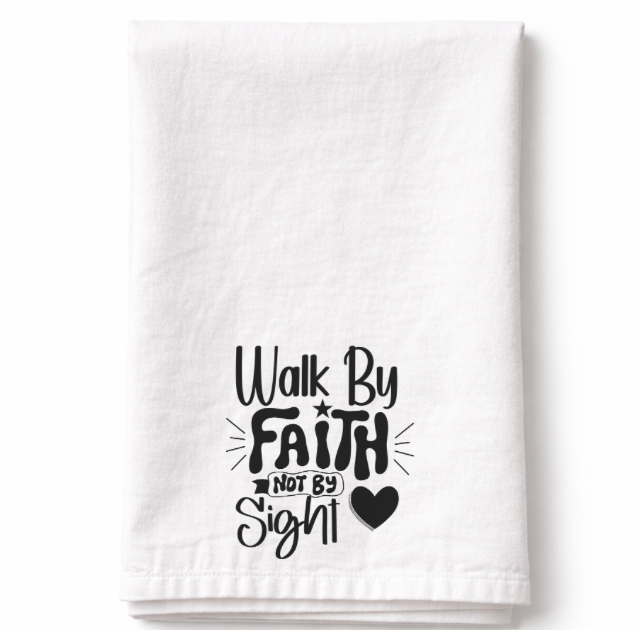 Walk By Faith Not By Sight- Tea Towel