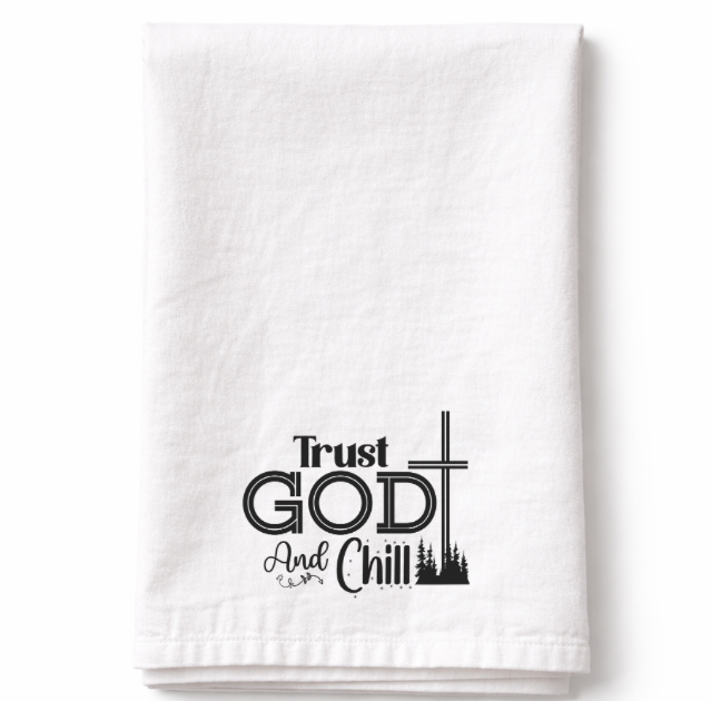 Trust God and Chill- Tea Towel