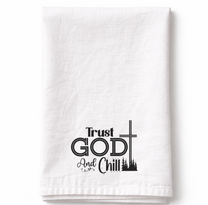 Trust God and Chill- Tea Towel