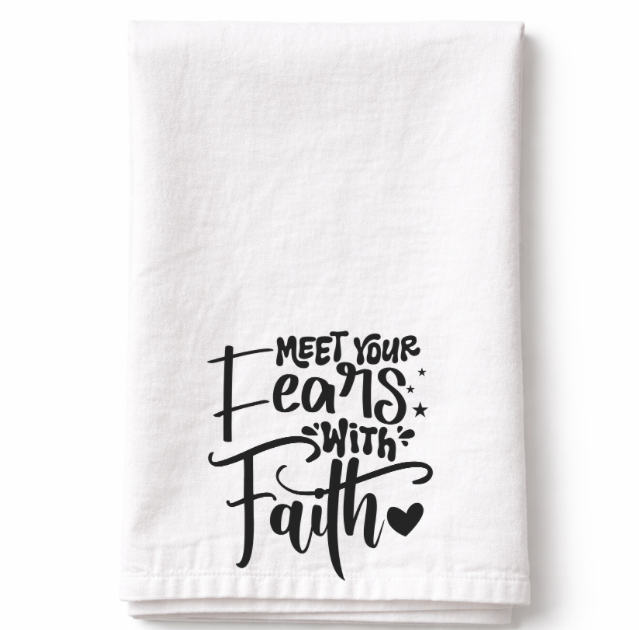 Meet Your Fears With Faith- Tea Towel