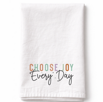 Choose joy Every Day- Tea Towel