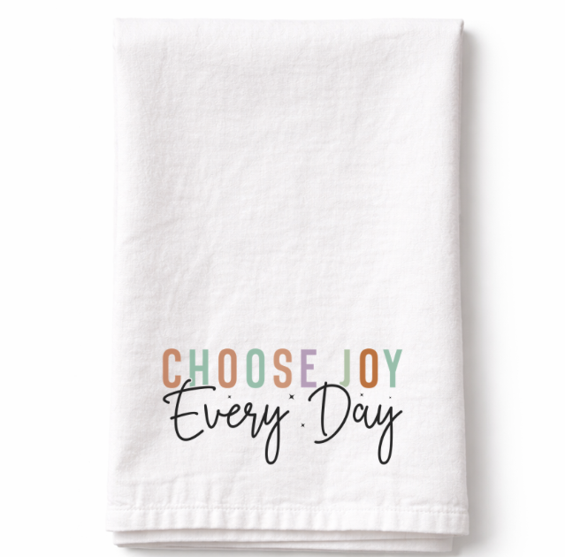 Choose joy Every Day- Tea Towel