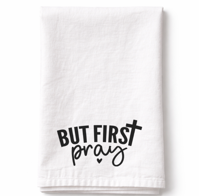 But First Pray- Tea Towel