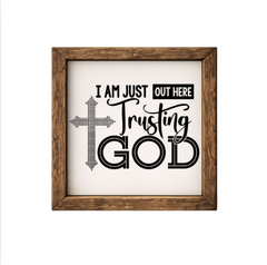 I'm Just Out Here Trusting God – Rustic Wood Framed Sign