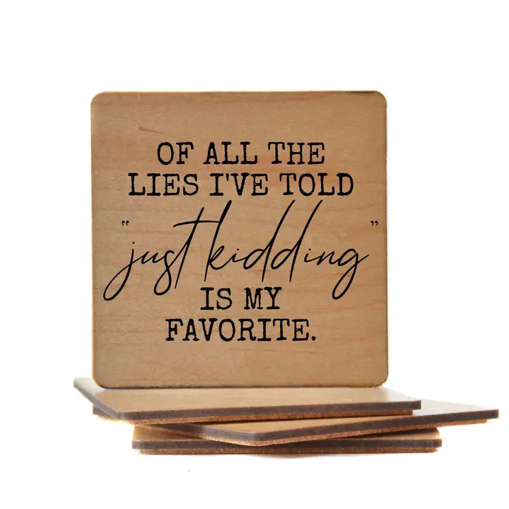 Of All the Lies I've Told Just Kidding Is Funny Wood Coaster