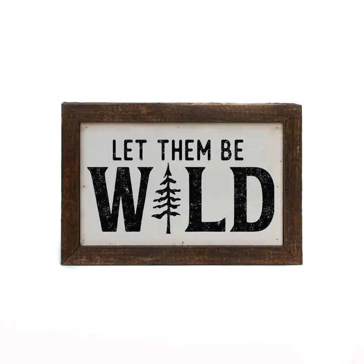 Let Them Be Wild Sign - Home Decor