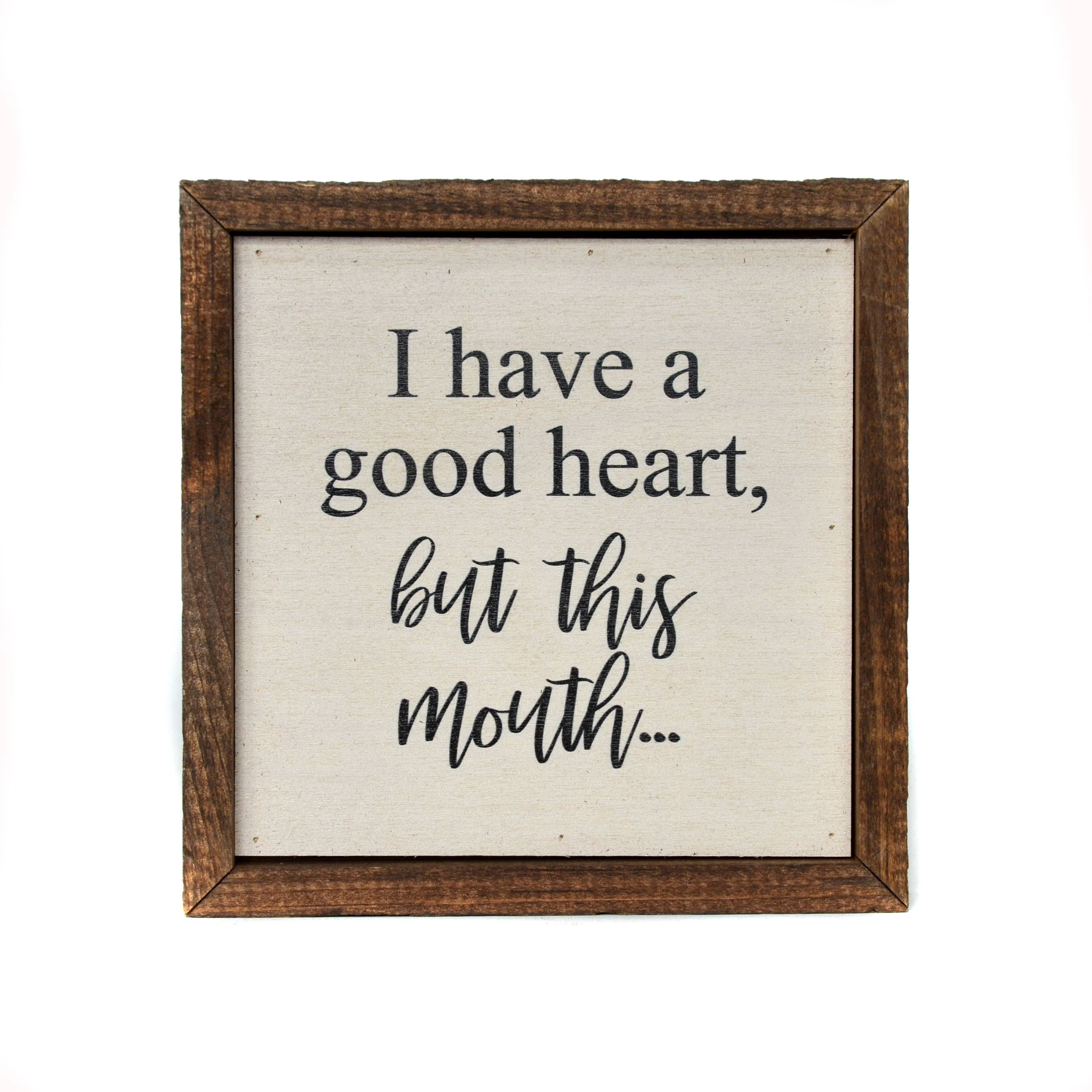 I Have A Good Heart, But This Mouth...- Sign