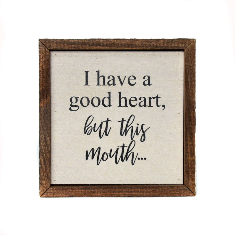 I Have A Good Heart, But This Mouth...- Sign