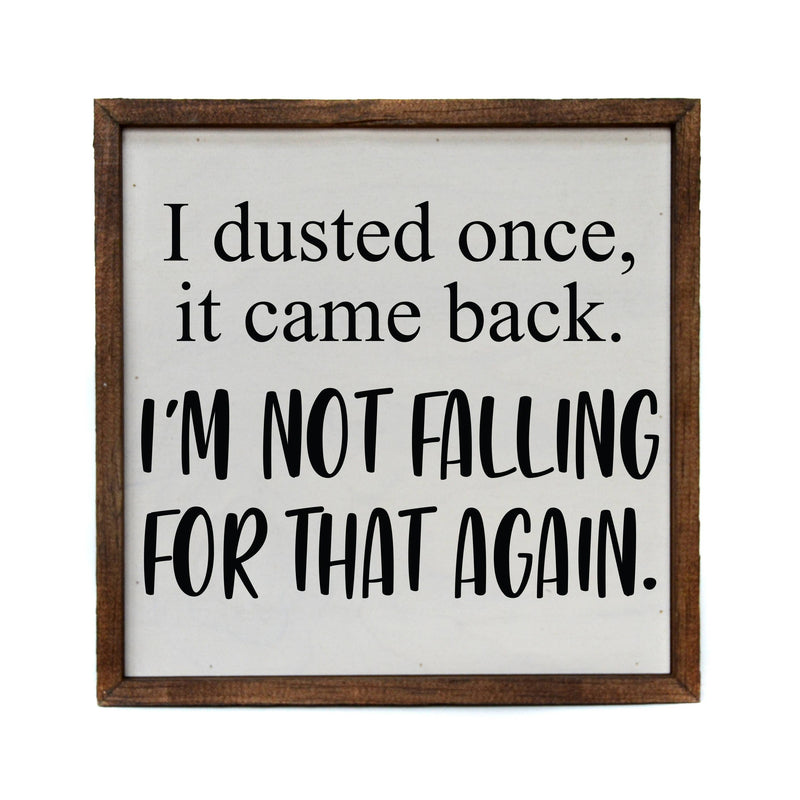 I Dusted Once. I'm Not Falling For That Again - Sign