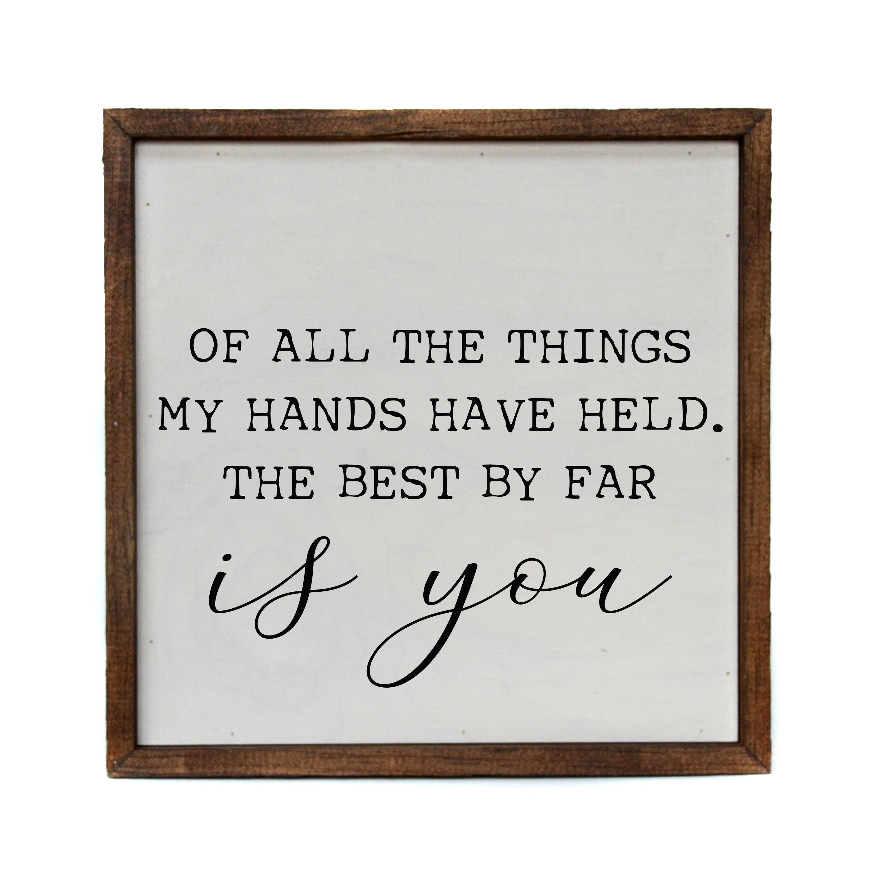 Of All The Things My Hands Have Held - Sign