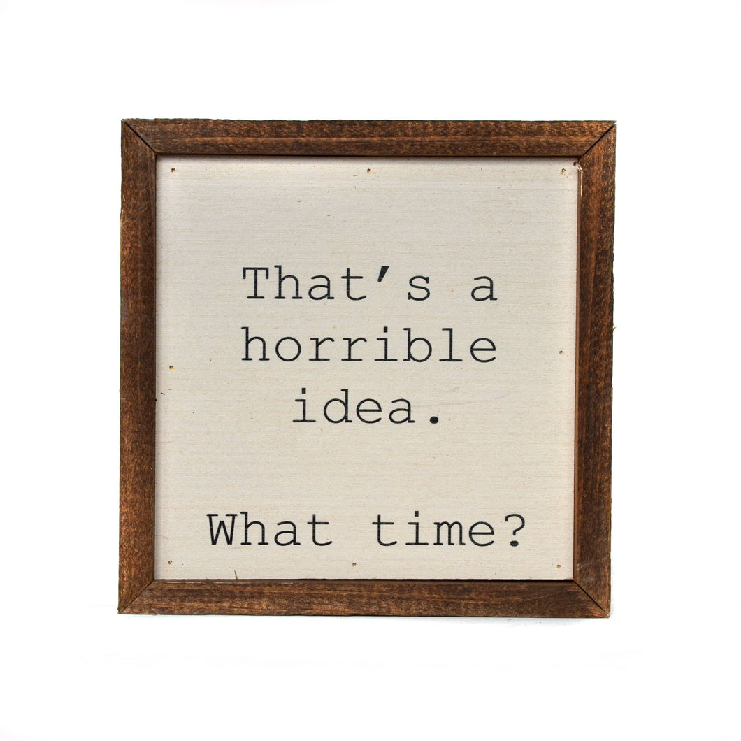 That's a horrible idea. What Time? Funny Wall Art