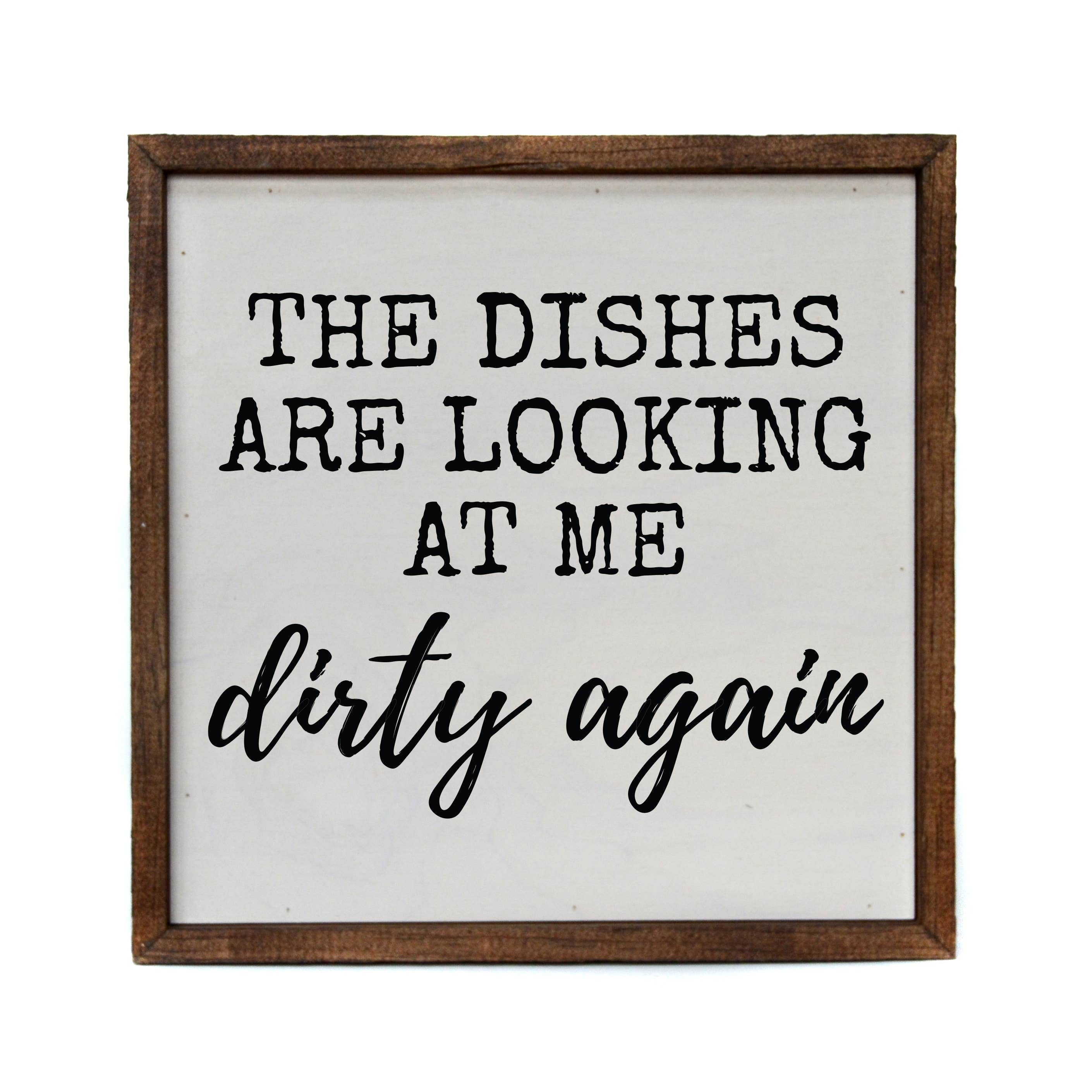 The Dishes Are Looking At Me Dirty Again - Sign