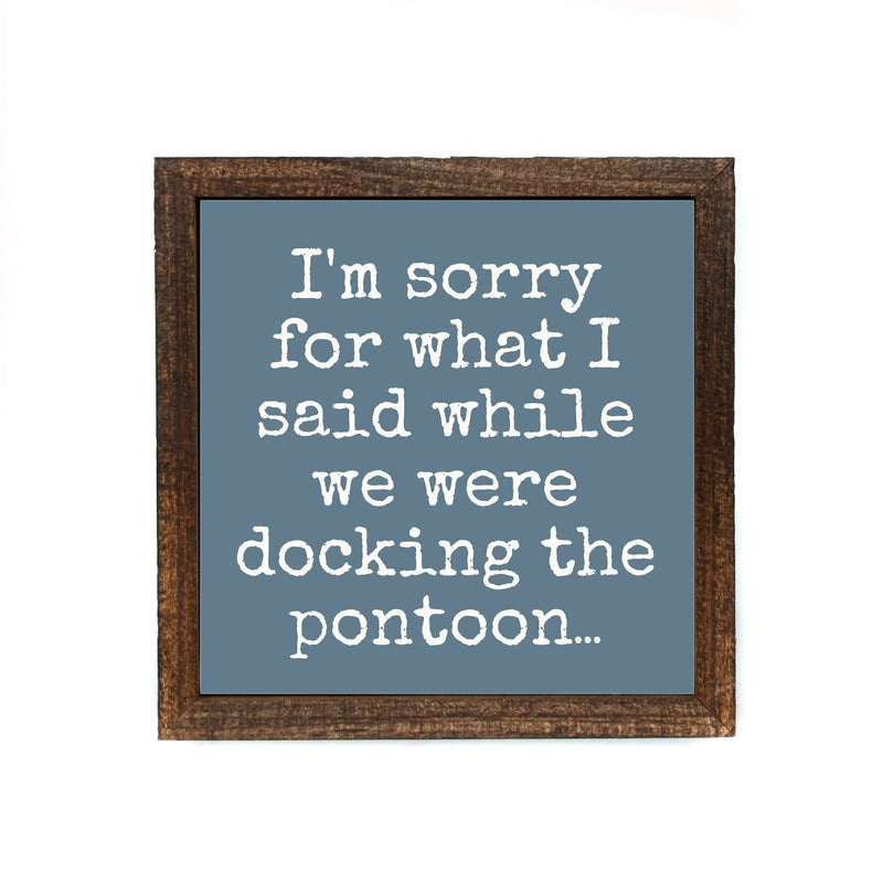 I'm Sorry For What I Said While Docking - Sign