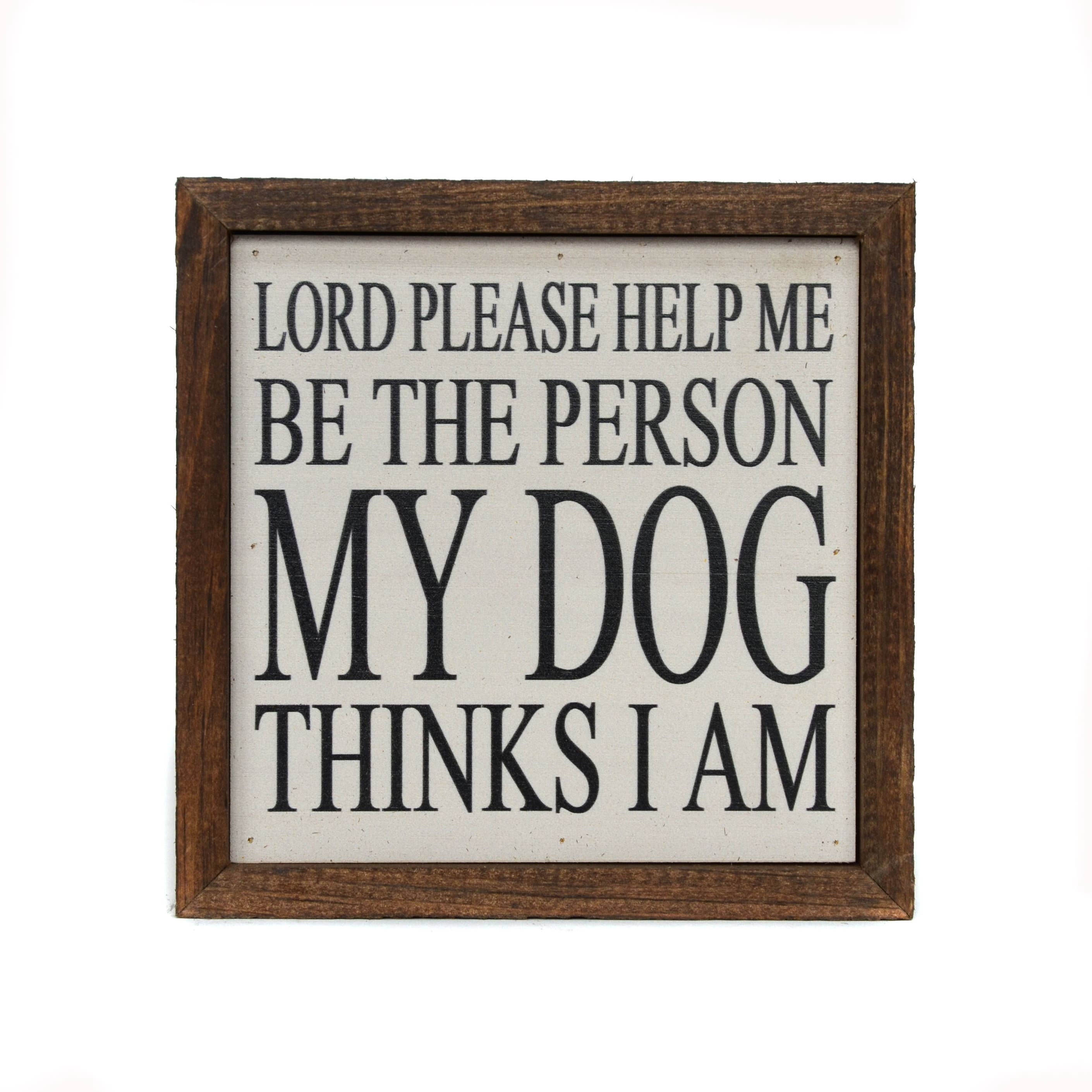 Be The Person My Dog Thinks I Am - Sign