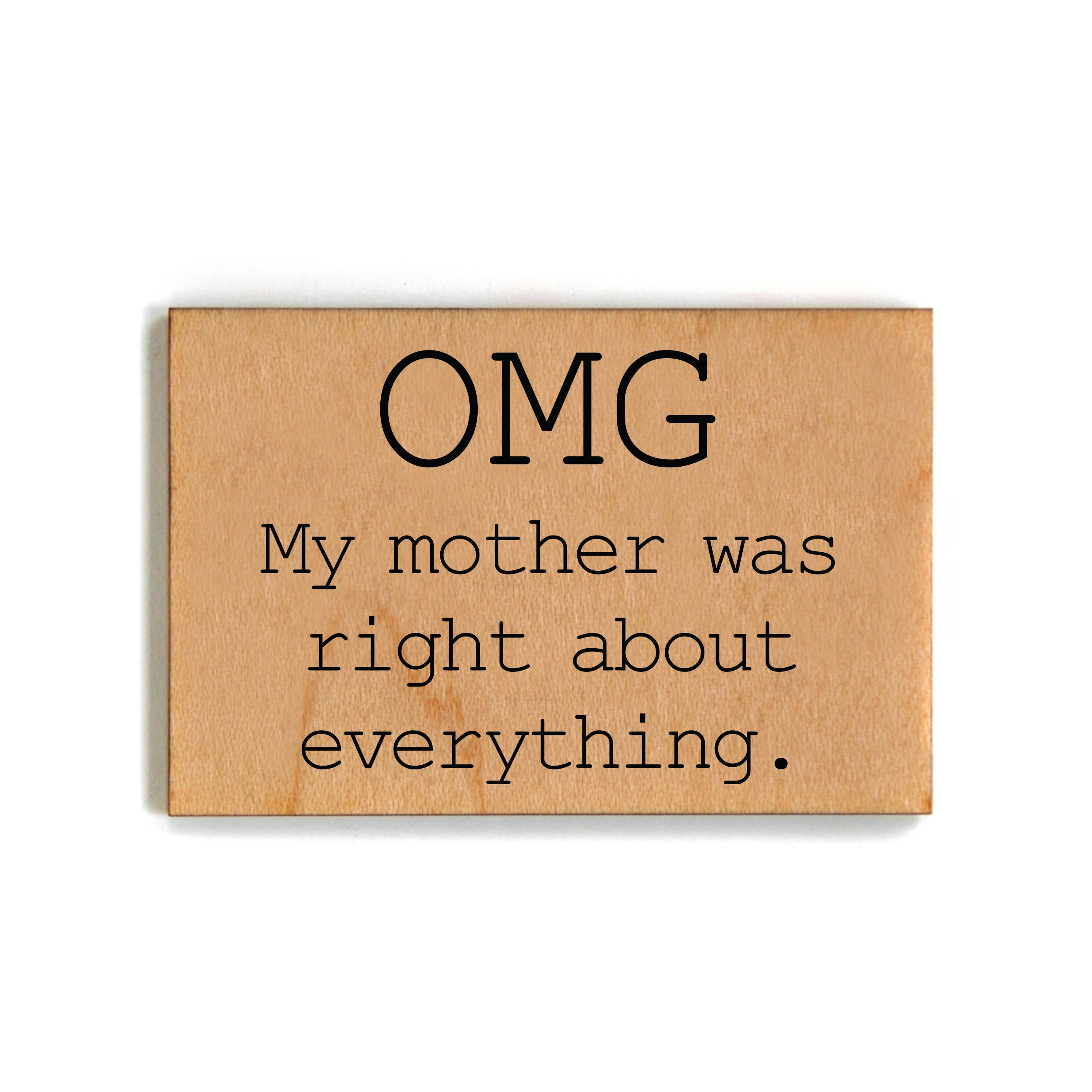 OMG My Mother Was Right About Everything - Magnet