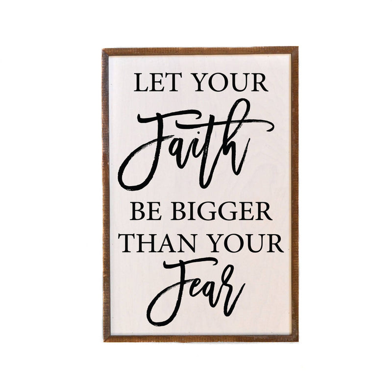 Let Your Faith Be Bigger Than Your Fear - Wood Hanging