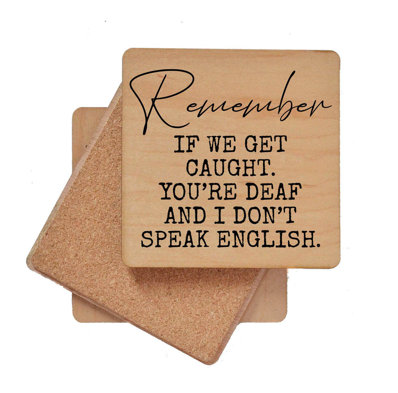 Remember If We Get Caught. You're Deaf - Funny Coasters