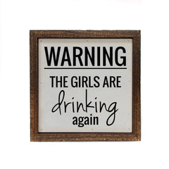 Warning The Girls Are Drinking Again - Sign