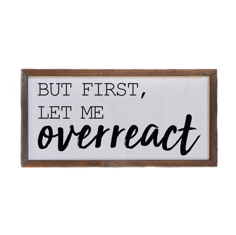 But First Let Me Overreact Box - Sign