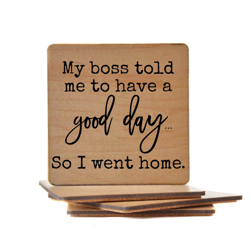 My Boss Told Me To Have A Good Day - Funny Coasters