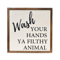 Wash Your Hands Ya Filthy Animal - Wooden Sign