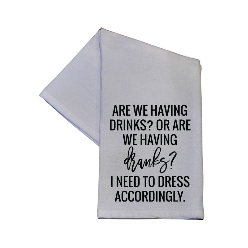Are We Having Drinks Or Dranks - Tea Towel