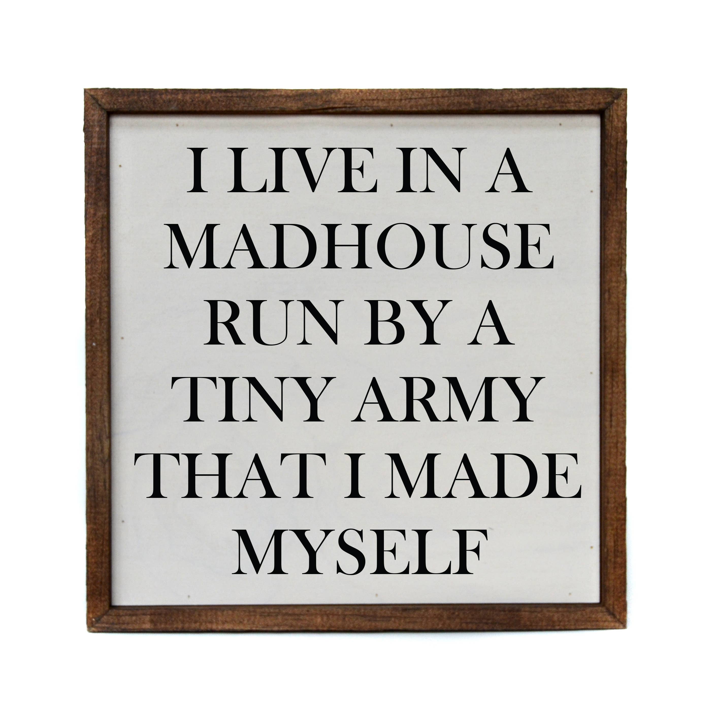 I Live In A Madhouse Run By A Tiny Army That I Made - Sign